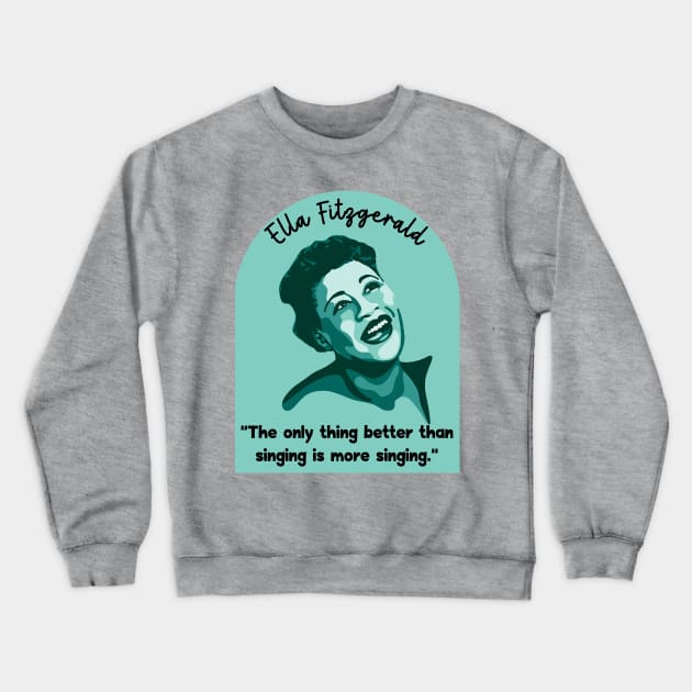 Ella Fitzgerald Portrait and Quote Crewneck Sweatshirt by Slightly Unhinged